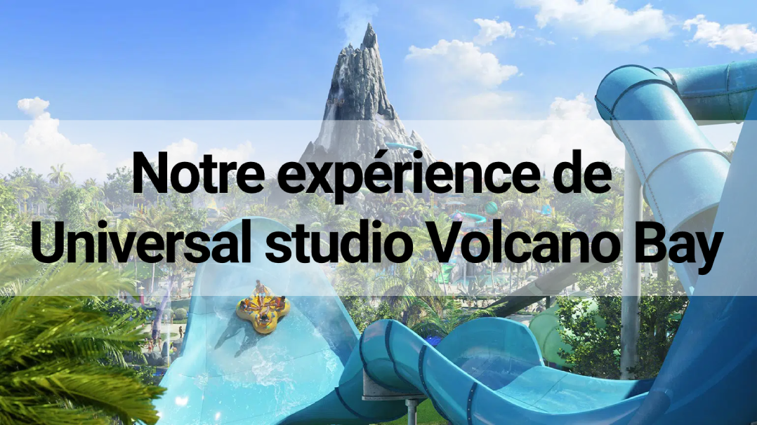 Le parc Universal studio Volcano Bay est une dinguerie